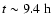 $t\sim 9.4~{\rm h}$