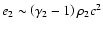 $e_{\rm 2}\sim\left(\gamma_{\rm 2}-1\right)\rho_{2} c^2$