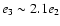 $e_{\rm 3}\sim 2.1 e_{\rm 2}$