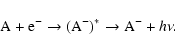 \begin{displaymath}{\rm A + e^- \rightarrow (A^-)^* \rightarrow A^-} + h\nu.
\end{displaymath}