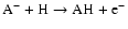 ${\rm A^-+H\rightarrow AH+e^-}$