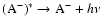 ${\rm (A^-)^* \rightarrow A^-} + h\nu$