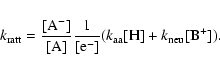 \begin{displaymath}k_{\rm ratt} = \frac{{\rm [A^-]}}{{\rm [A]}}\frac{1}{[{\rm e}^-]}{(k_{\rm aa}
{\rm [H]}+k_{\rm neu} {\rm [B^+]})}.
\end{displaymath}
