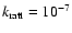 $k_{\rm ratt} = 10^{-7}$