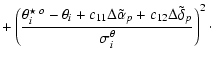 $\displaystyle + \left(\frac{{\theta_i^{\star \: o}} - \theta_i +c_{11}\Delta\tilde{\alpha}_p + c_{12}\Delta\tilde{\delta}_p}{\sigma^{\theta}_i}\right)^{2}\cdot$