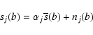 \begin{displaymath}s_j(b) = \alpha_j\overline{s}(b)+n_j(b)
\end{displaymath}