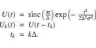 \begin{displaymath}\begin{array}{rcl}
U(t) & = & {\rm sinc} \left(\frac{\pi t}{\...
..._{k}(t) & = & U(t-t_{k}) \\
t_{k} & = & k \Delta .
\end{array}\end{displaymath}