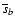 $\overline{s}_b$