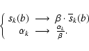 \begin{displaymath}\left\{
\begin{array}{rcl}
\displaystyle
s_k(b) & \longrighta...
...htarrow & \frac{\alpha_k}{\beta}. \nonumber
\end{array}\right.
\end{displaymath}