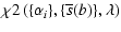 $\displaystyle \chi2\left(\{\alpha_i\},\{\overline{s}(b)\},\lambda\right)$