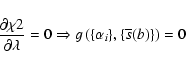 \begin{displaymath}
\frac{\partial\chi2}{\partial\lambda} =0 \Rightarrow
g\left(\{\alpha_i\},\{\overline{s}(b)\}\right) = 0
\end{displaymath}