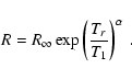 \begin{displaymath}
R=R_{\infty}\exp \left( \frac{T_{r}}{T_{1}}\right) ^{\alpha }\ {\rm .}
\end{displaymath}