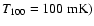 \( T_{100}=100~ {\rm mK}) \)
