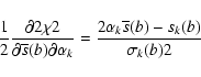\begin{displaymath}\frac{1}{2}\frac{\partial2\chi2}{\partial \overline{s}(b)\par...
...lpha_k}
= \frac{2\alpha_k\overline{s}(b)-s_k(b)}{\sigma_k(b)2}
\end{displaymath}
