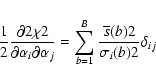 \begin{displaymath}\frac{1}{2}\frac{\partial2\chi2}{\partial \alpha_i\partial\al...
...sum_{b=1}^{B} \frac{\overline{s}(b)2}{\sigma_i(b)2}\delta_{ij}
\end{displaymath}