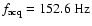 $f_{\rm acq}=152.6~\rm Hz$