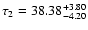 $\tau _2 = 38.38_{-4.20}^{+3.80}$