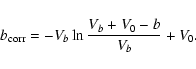 \begin{displaymath}b_{\rm corr}=-V_{b}\ln\frac{V_{b}+V_{0}-b}{V_{b}}+V_{0}.
\end{displaymath}