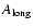 $A_{\rm long}$