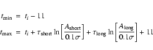 \begin{eqnarray*}t_{\rm min} & = & t_i - 11\\
t_{\rm max} & = & t_i
+ \tau_{\...
...{\rm long} \ln \left[\frac{A_{\rm long}}{0.1\sigma}\right]
+ 11
\end{eqnarray*}