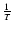 $\frac{1}{T}$