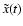 $\tilde{x}(t)$