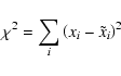 \begin{displaymath}\chi^{2}=\sum_{i}\left(x_i - \tilde{x}_i\right)^{2}
\end{displaymath}