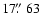 $17\hbox{$.\!\!^{\prime\prime}$ }63$