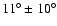 $11^\circ\pm 10^\circ$