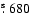 $\hbox{$.\!\!^{\rm s}$ }680$