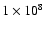 $1\times 10^8$