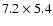 $7.2\times 5.4$