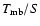 $T_{\rm mb}/S$