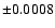 $\pm 0.0008$