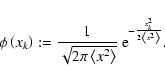 \begin{displaymath}\phi\left( x_k\right) := \frac{1}{\sqrt{2\pi\left< x^2\right>}}\:{\rm e}^{-\frac{x_k^2}{2\left< x^2\right>}} .
\end{displaymath}