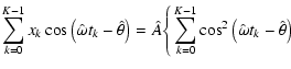 $\displaystyle \sum_{k=0}^{K-1} x_k\cos\left(\hat{\omega} t_k -\hat{\theta}\righ...
...}\Bigg\lbrace\sum_{k=0}^{K-1}\cos ^2\left(\hat{\omega} t_k -\hat{\theta}\right)$