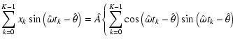 $\displaystyle \sum_{k=0}^{K-1} x_k\sin\left(\hat{\omega} t_k -\hat{\theta}\righ...
...\omega} t_k -\hat{\theta}\right)\sin\left(\hat{\omega} t_k -\hat{\theta}\right)$