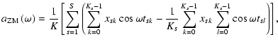 $\displaystyle a_{{\rm ZM}}\left(\omega\right) =
\frac{1}{K}\left[\sum_{s=1}^{S}...
...K_s}\sum_{k=0}^{K_s-1}x_{sk}\sum_{l=0}^{K_s-1}\cos\omega t_{sl}\right)\right] ,$