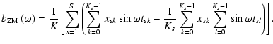 $\displaystyle b_{{\rm ZM}}\left(\omega\right) = \frac{1}{K}\left[\sum_{s=1}^{S}...
...K_s}\sum_{k=0}^{K_s-1}x_{sk}\sum_{l=0}^{K_s-1}\sin\omega t_{sl}\right)\right] .$