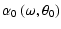 $\displaystyle \alpha _0\left(\omega ,\theta _0\right)$