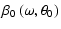 $\displaystyle \beta _0\left(\omega ,\theta _0\right)$