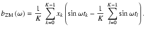 $\displaystyle b_{\rm ZM}\left(\omega\right) = \frac{1}{K}~\sum_{k=0}^{K-1}x_k\left(\sin\omega t_k - \frac{1}{K}~\sum_{l=0}^{K-1}\sin\omega t_l\right) .$