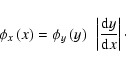 \begin{displaymath}
\phi_x\left( x\right) = \phi_y\left( y\right)~\left\vert\frac{{\rm d}y}{{\rm d}x}\right\vert\cdot
\end{displaymath}