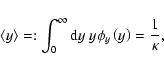 \begin{displaymath}
\left< y\right> =: \int _{0}^{\infty}{\rm d}y~ y\phi_y\left( y\right) = \frac{1}{\kappa} ,
\end{displaymath}