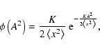 \begin{displaymath}
\phi\left( A^2\right) = \frac{K}{2\left< x^2\right>}~{\rm e}^{-\frac{KA^2}{2\left< x^2\right>}} ,
\end{displaymath}