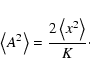 \begin{displaymath}\left< A^2\right> = \frac{2\left< x^2\right>}{K}\cdot
\end{displaymath}