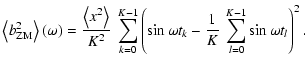 $\displaystyle \left< b_{\rm ZM}^2\right>\left(\omega\right) = \frac{\left< x^2\...
...1}\left(\sin\omega t_k - \frac{1}{K}~\sum_{l=0}^{K-1}\sin\omega t_l\right) ^2 .$