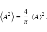 \begin{displaymath}
\left< A^2\right> = \frac{4}{\pi}~\left< A\right> ^2.
\end{displaymath}
