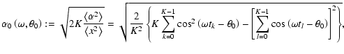 $\displaystyle \alpha _0\left(\omega ,\theta _0\right) := \sqrt{2K\frac{\left<\a...
...um_{l=0}^{K-1}\cos\left(\omega t_l - \theta _0\right)\right] ^2\right\rbrace} ,$
