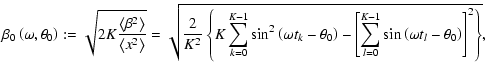 $\displaystyle \beta _0\left(\omega ,\theta _0\right) := \sqrt{2K\frac{\left<\be...
...um_{l=0}^{K-1}\sin\left(\omega t_l - \theta _0\right)\right] ^2\right\rbrace} ,$